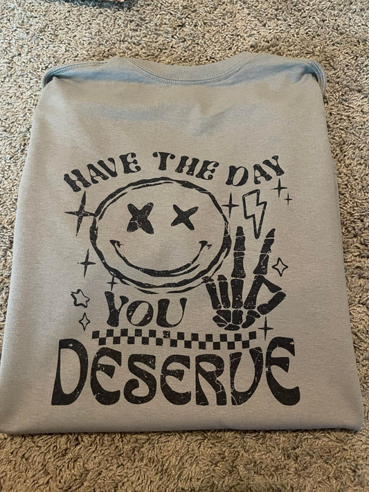 Have the day you deserve