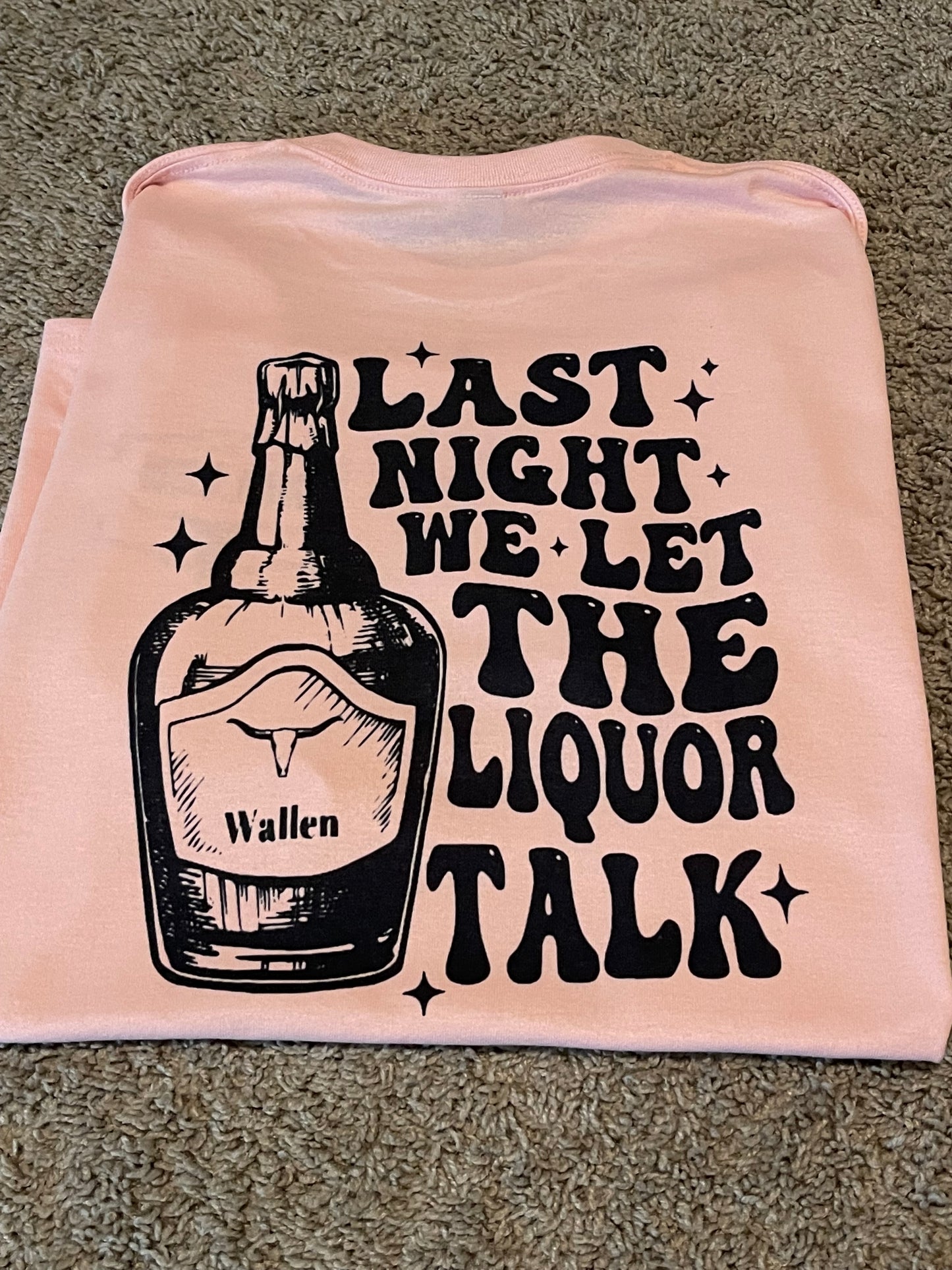 Last night we let the liquor talk