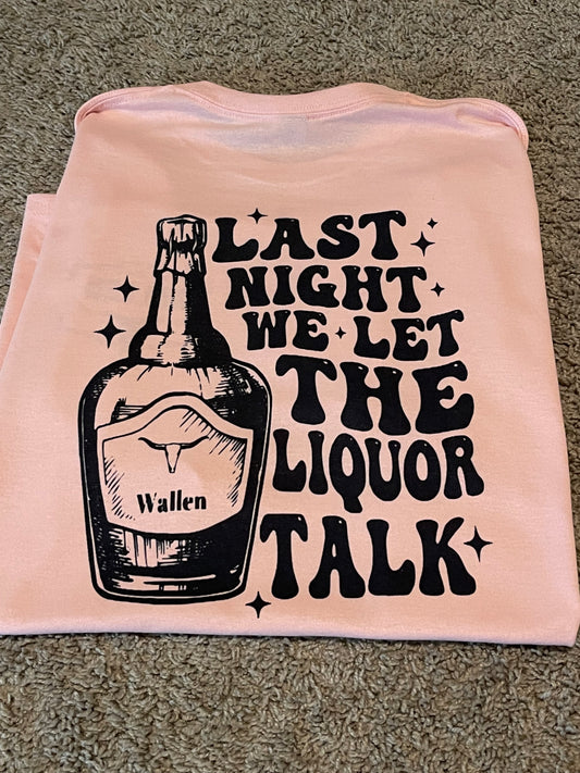 Last night we let the liquor talk