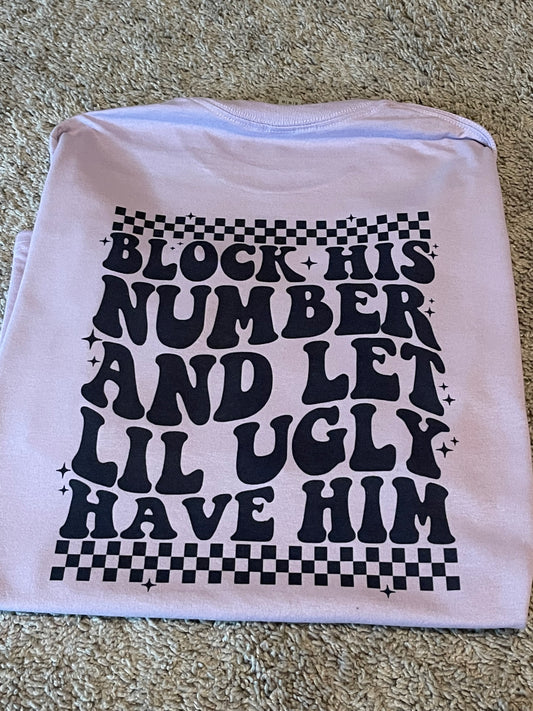Block his number and let lil ugly have him