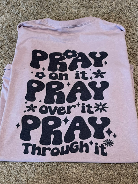 Pray on it, pray over it, pray through it