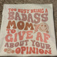 Too busy being a bada$$ mom