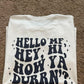 Hello MF, Hey, Hi How Ya Durrn'?