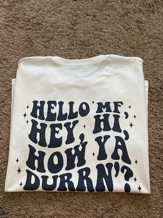 Hello MF, Hey, Hi How Ya Durrn'?