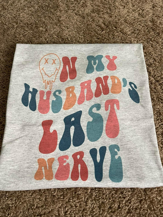 On my husband's last nerve