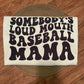 Somebody's Loud Mouth Baseball Mama