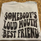 Somebody's Loud Mouth Best Friend