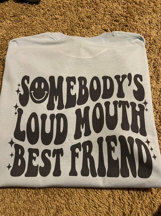 Somebody's Loud Mouth Best Friend