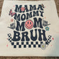 Mama, Mommy, Mom, Bruh
