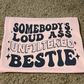 Somebody's Loud A** Unfiltered Bestie