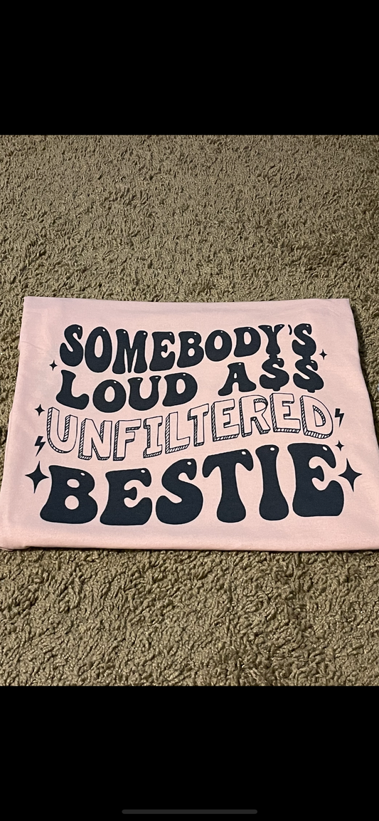 Somebody's Loud A** Unfiltered Bestie