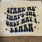 Spank me, that's the only way I learn