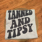 Tanned and Tipsy