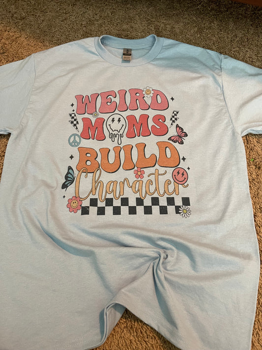 Weird Moms Build Character- trendy
